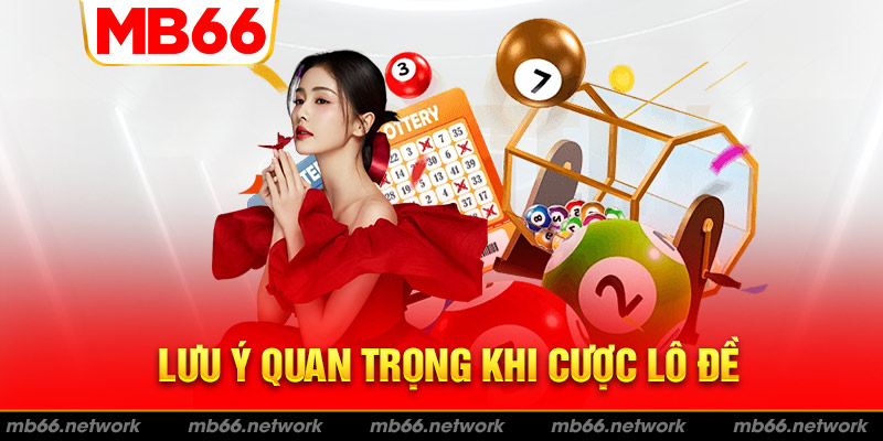 Tổng hợp lưu ý quan trọng khi cược lô đề MB66