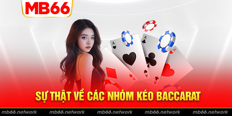 Sự thật về các nhóm kéo Baccarat trên thị trường