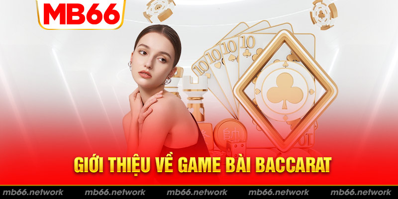 Bài baccarat online MB66 có gì đặc sắc?