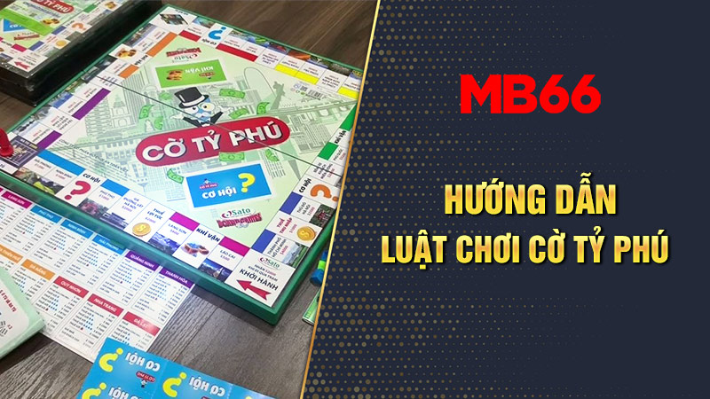 Luật chơi cờ Tỷ Phú dễ hiểu 