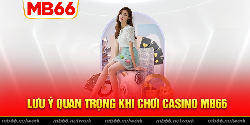 Lưu ý quan trọng khi chơi Casino MB66