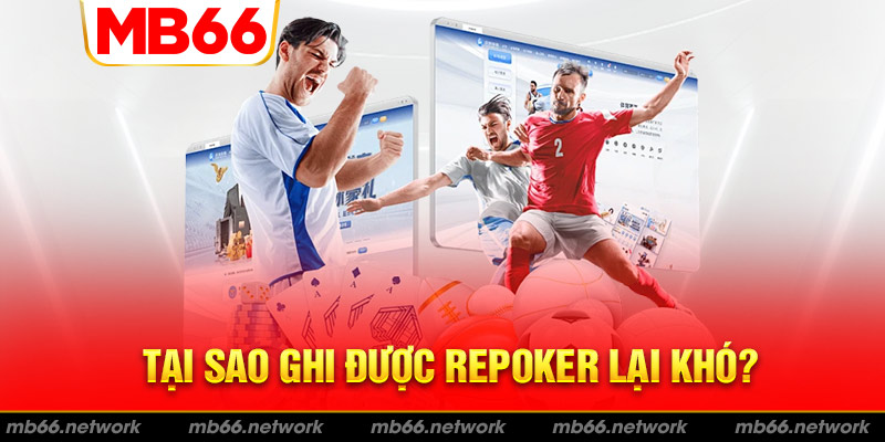 Vì sao lập được Repoker lại khó?