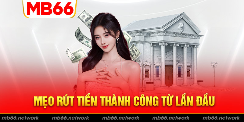 Mẹo rút tiền MB66 thành công từ lần đầu