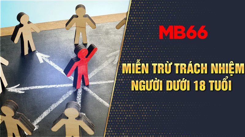 Miễn trừ trách nhiệm cho người dưới 18 tuổi tại MB66