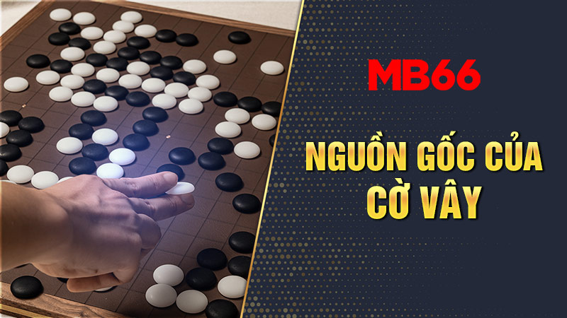 Cờ vây có nguồn gốc từ Trung Quốc