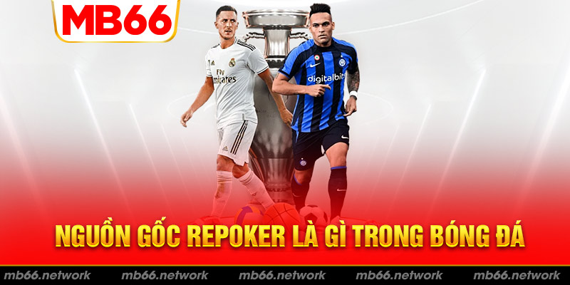 Khái niệm Repoker là gì trong bóng đá