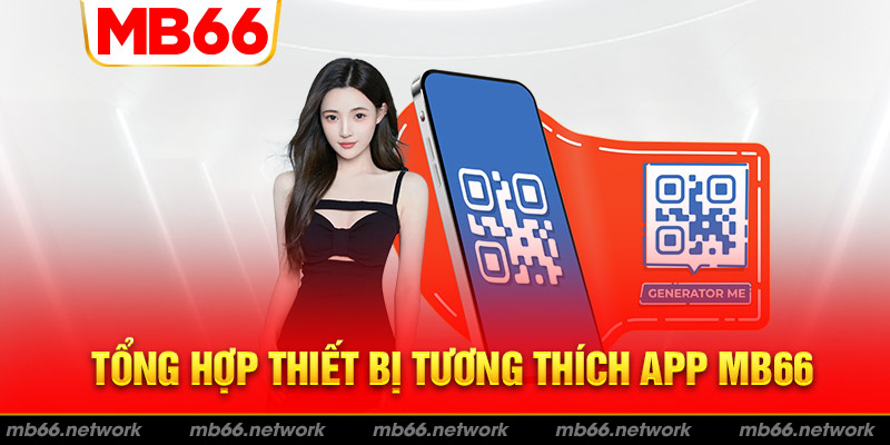 App MB66 tương thích với nhiều thiết bị và hệ điều hành khác nhau