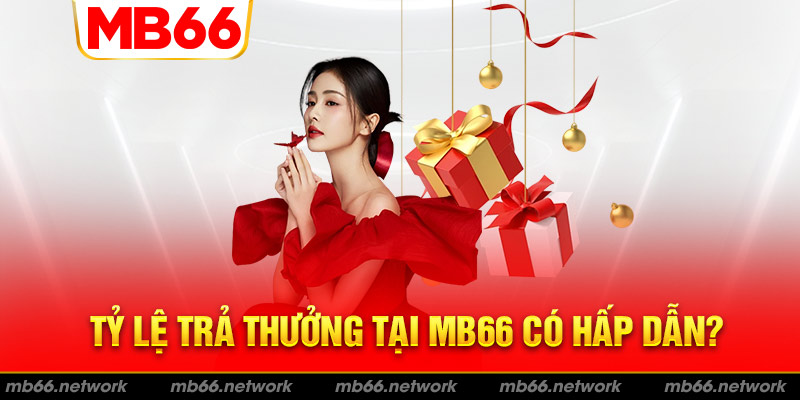 Tỷ lệ trả thưởng MB66 ra sao?