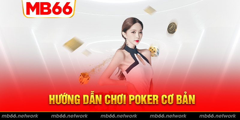 Điểm qua cách chơi cơ bản của poker