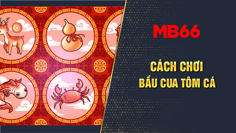 Hướng dẫn cách chơi bầu cua tôm cá