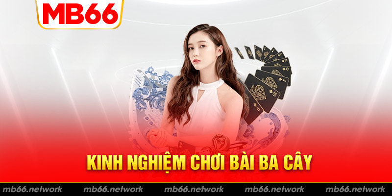 Kinh nghiệm chơi ba cây bất bại