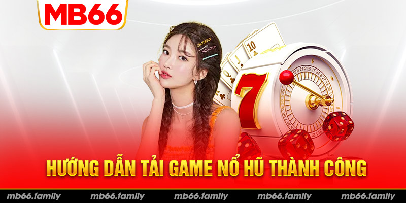 Hướng dẫn tải game nổ hũ siêu dễ