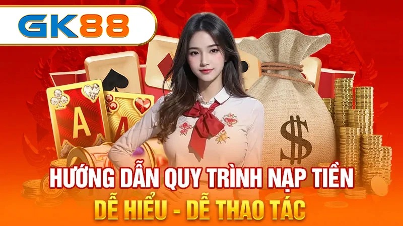 Hướng dẫn cách nạp tiền GK88 đơn giản nhất