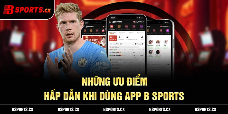 Ảnh: Những ưu điểm hấp dẫn khi dùng app B sports không thể bỏ qua