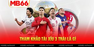 Tham khảo khái niệm tài xỉu 3 trái từ chuyên gia